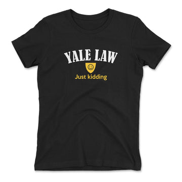 Yale Law, Just Kidding Womens T-Shirt in Black color
